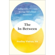 The In-Between : Unforgettable Encounters During Life's Final Moments (Hardcover)