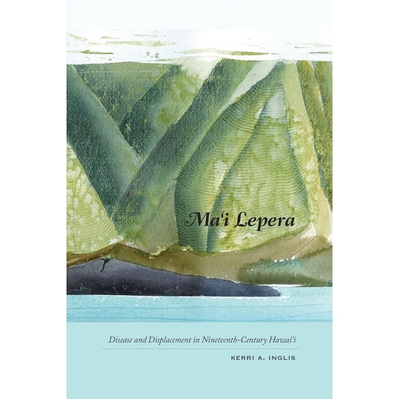 Ma'i Lepera: Disease and Displacement in Nineteenth-Century Hawai'i, (Hardcover)