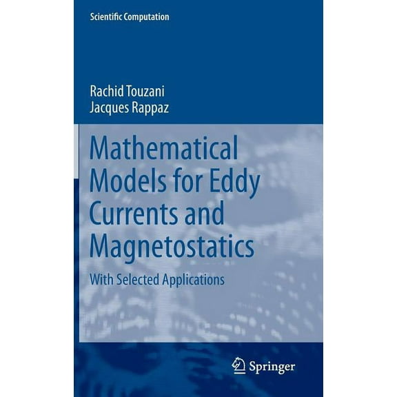 Scientific Computation Mathematical Models for Eddy Currents and Magnetostatics: With Selected Applications, (Hardcover)