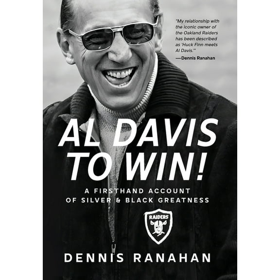 Al Davis to Win!: A Firsthand Account Of Silver & Black Greatness, (Hardcover)