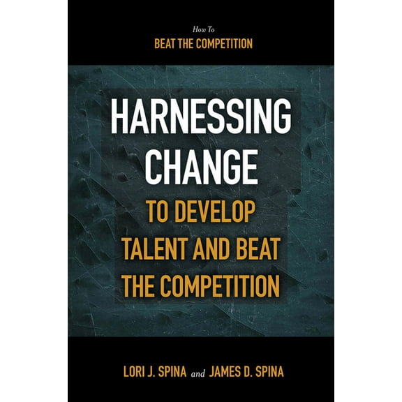Harnessing Change to Develop Talent and Beat the Competition, (Paperback)