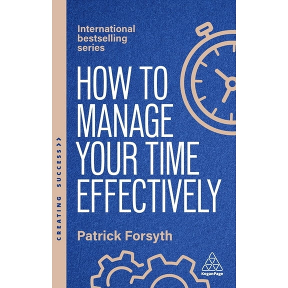 Creating Success How to Manage Your Time Effectively: Be Organized, Productive and Get Things Done, Book 181, (Hardcover)