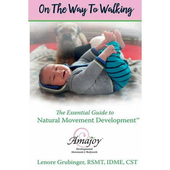 On the Way to Walking: The Essential Guide to Natural Movement Development (Paperback)