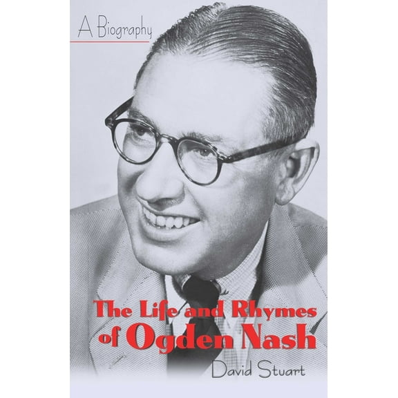 The Life and Rhymes of Ogden Nash, (Hardcover)