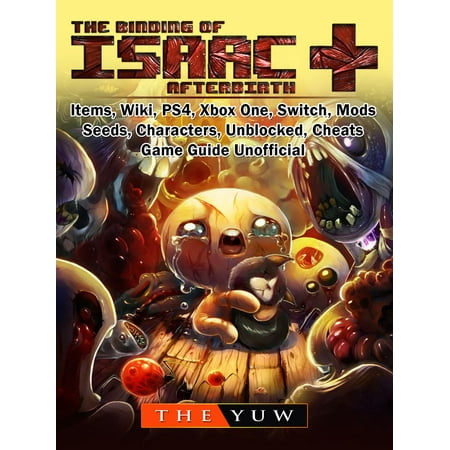 The Binding of Isaac Afterbirth +, Items, Wiki, PS4, Xbox One, Switch, Mods, Seeds, Characters, Unblocked, Cheats, Game Guide Unofficial - (Best Seeds For Binding Of Isaac Rebirth)