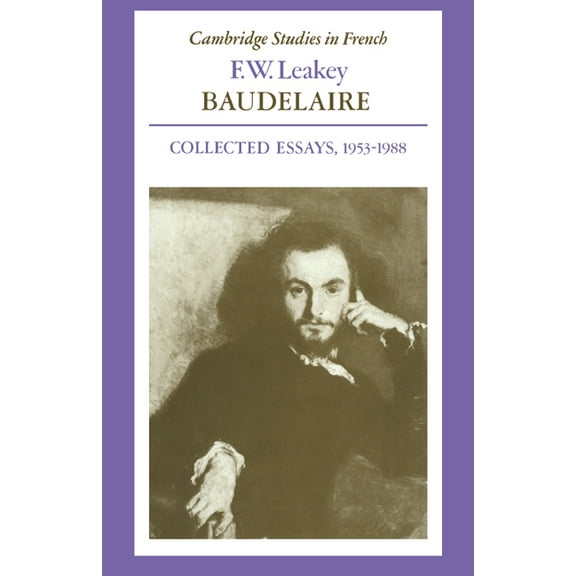 Cambridge Studies in French Baudelaire: Collected Essays, 1953 1988, Book 30, (Paperback)