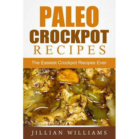 Paleo Crockpot Recipes: The Easiest Crockpot Recipes Ever - (Best Easiest Diet Ever)