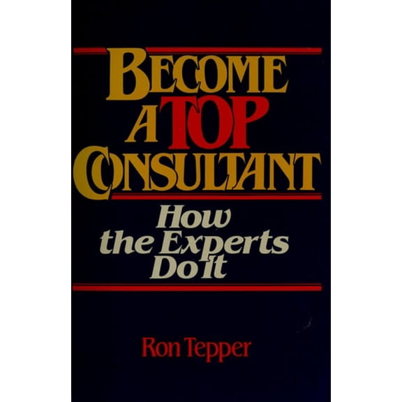 Pre-Owned How to Become a Top Consultant: How the Experts Do It (Paperback) 0471859389 9780471859383