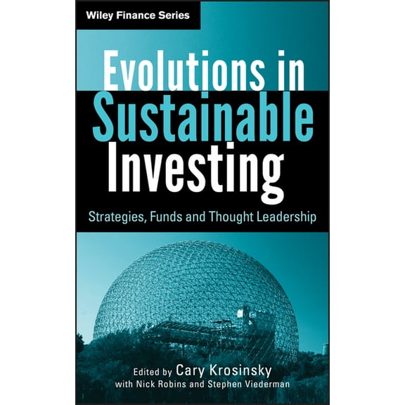 Wiley Finance Evolutions in Sustainable Investing: Strategies, Funds and Thought Leadership, Book 618, (Hardcover)