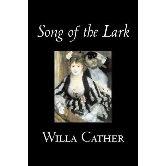 Song of the Lark by Willa Cather, Fiction, Short Stories, Literary, Classics, (Paperback)