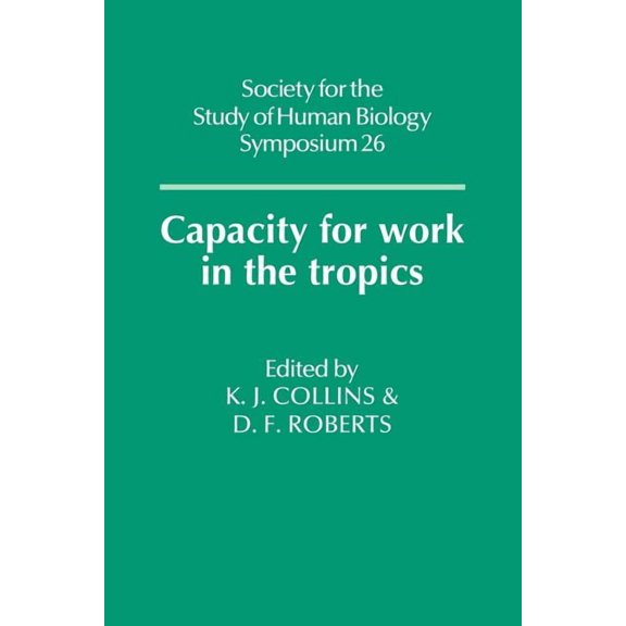Society for the Study of Human Biology S Capacity for Work in the Tropics, Book 26, (Paperback)