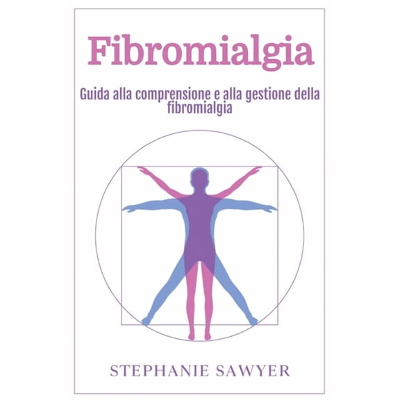 Fibromialgia: Guida alla comprensione e alla gestione della fibromialgia, (Paperback)