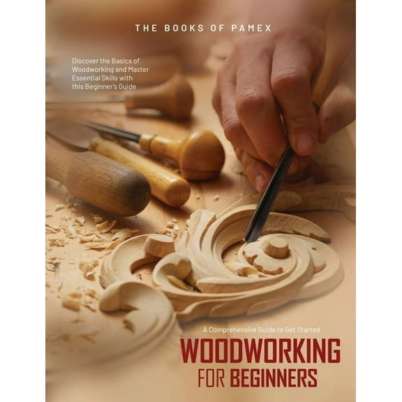 Woodworking for Beginners: Discover the Basics of Woodworking and Master Essential Skills with this Beginner's Guide, (Paperback)