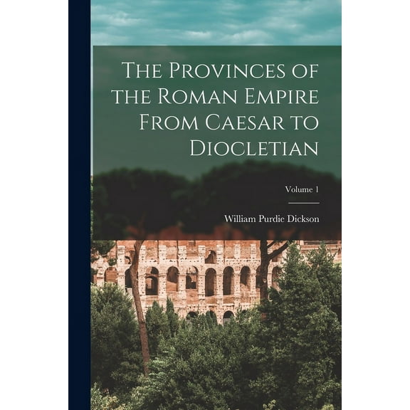 The Provinces of the Roman Empire From Caesar to Diocletian; Volume 1 (Paperback)