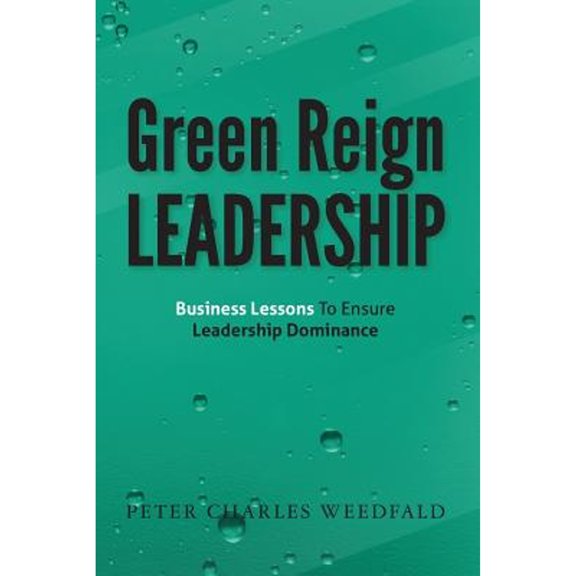 Pre-Owned Green Reign Leadership: Business Lessons To Ensure Leadership Dominance (Paperback) 0615573282 9780615573281