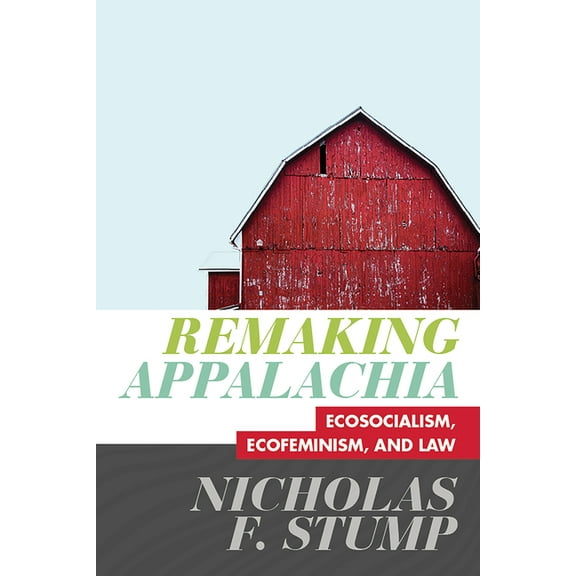 Remaking Appalachia: Ecosocialism, Ecofeminism, and Law, (Hardcover)