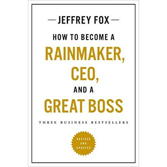How to Become a Rainmaker, CEO, and a Great Boss: Three Business Bestsellers