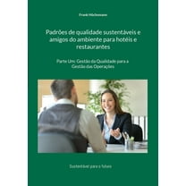 PadrÃµes de qualidade sustentÃ¡veis e amigos do ambiente para hotÃ©is e restaurantes: Parte Um: GestÃ£o da Qualidade para a , (Paperback)