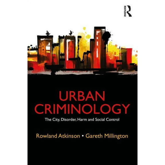 Urban Criminology: The City, Disorder, Harm and Social Control, (Paperback)