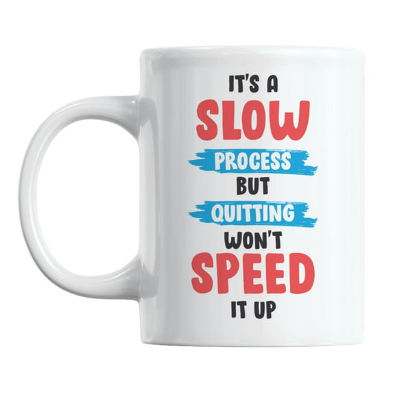 It's a Slow Process but Quitting Won't Speed It Up Quote Coffee & Tea Mug (11oz)