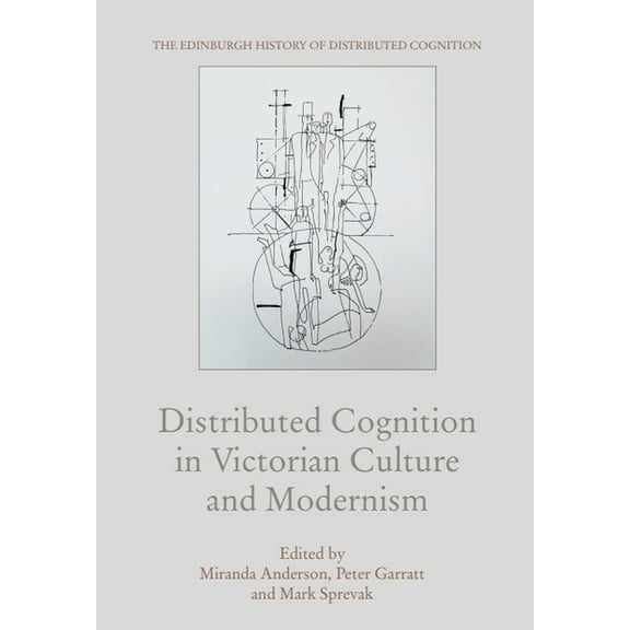 Edinburgh History of Distributed Cogniti Distributed Cognition in Victorian Culture and Modernism, (Hardcover)