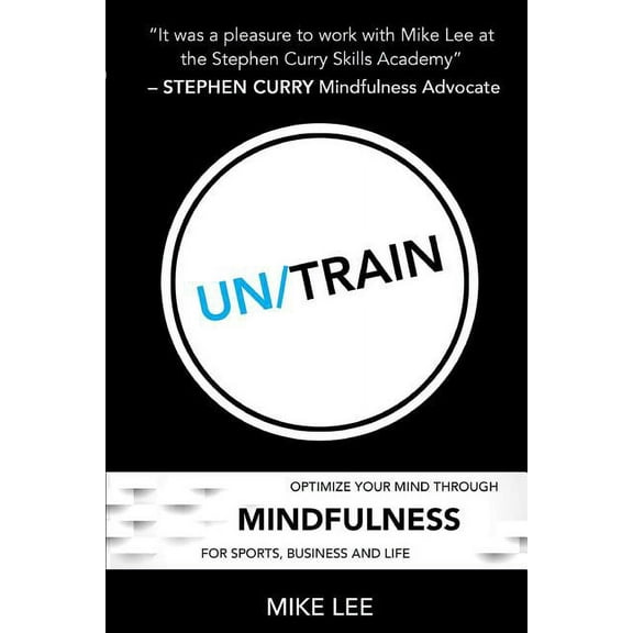 Un/Train: Optimize Your Mind Through Mindfulness for Sports, Business and Life, (Paperback)