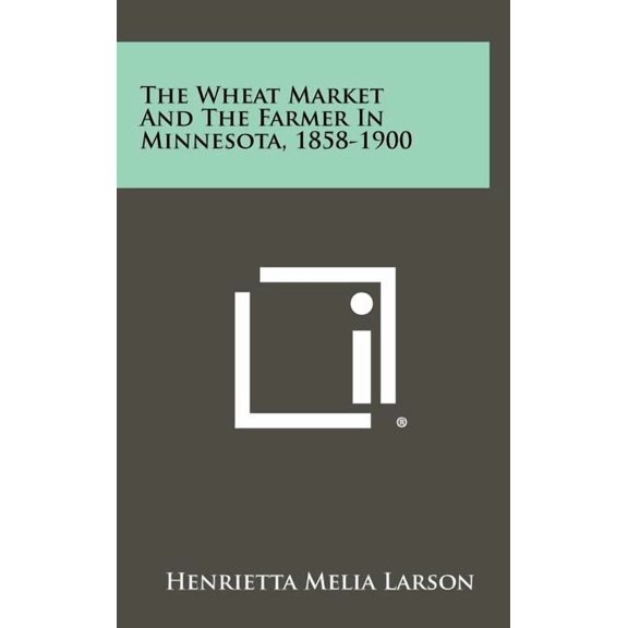 The Wheat Market and the Farmer in Minnesota, 1858-1900 (Hardcover)
