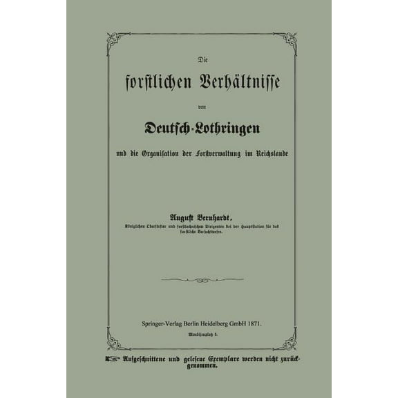 Die Forstlichen VerhÃ¤ltnisse Von Deutsch-Lothringen Und Die Organisation Der Forstverwaltung Im Reichslande, (Paperback)