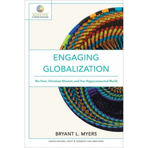 Mission in Global Community Engaging Globalization: The Poor, Christian Mission, and Our Hyperconnected World, (Paperback)