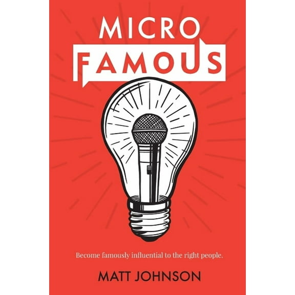 MicroFamous : Become Famously Influential to the Right People (Paperback)