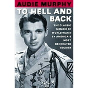 AUDIE MURPHY; TOM BROKAW To Hell and Back : The Classic Memoir of World War II by America's Most Decorated Soldier (Paperback)