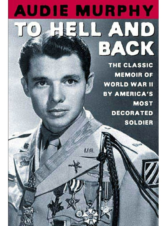 To Hell and Back : The Classic Memoir of World War II by America's Most Decorated Soldier (Paperback)