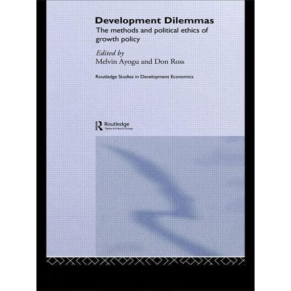 Routledge Studies in Development Economi Development Dilemmas, (Paperback)