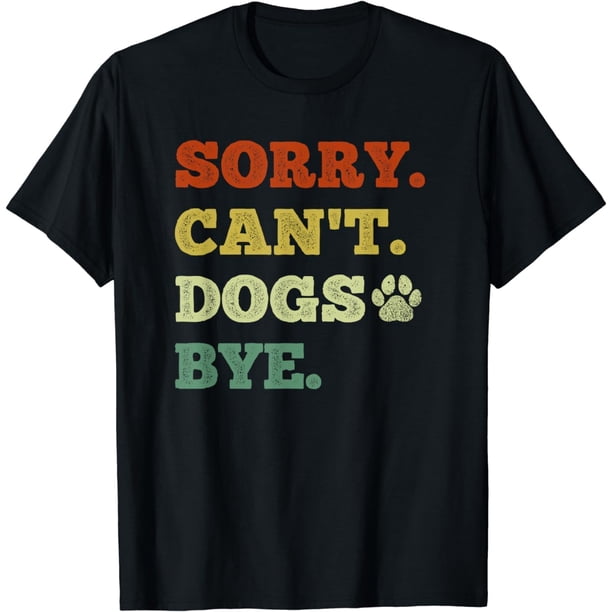 Funny Dog Lover Sorry Can't Dogs Bye - playera divertida