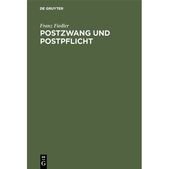 Postzwang Und Postpflicht: Ein Beitrag Zur Volkswirtschaftslehre, (Hardcover)
