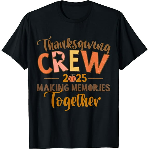 Thanksgiving Crew 2025 Making-Memories-Together Fall Family T-Shirt,Top Tees,Black
