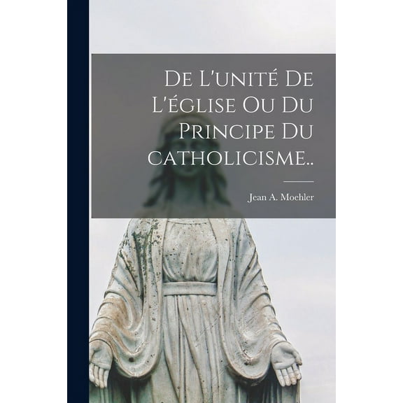De l'unité de l'église ou Du principe du catholicisme.. (Paperback)