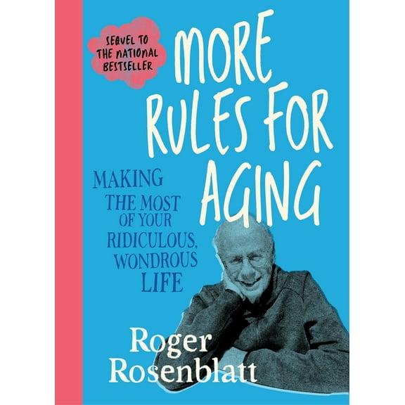 More Rules for Aging: Making the Most of Your Ridiculous, Wondrous Life, (Hardcover)