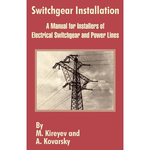 Switchgear Installation: A Manual for Installers of Electrical Switchgear and Power Lines (Paperback)