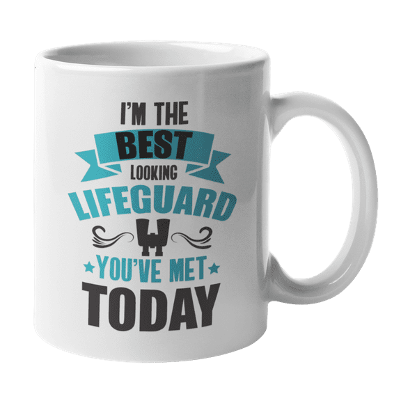 I'm the Best Looking Lifeguard You've Met Today Humor Quotes Coffee & Tea Gift Mug (11oz)