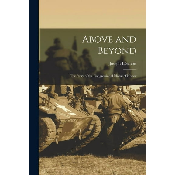 Above and Beyond: the Story of the Congressional Medal of Honor, (Paperback)