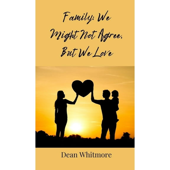 Family: We Might Not Agree, But We Love, (Hardcover)