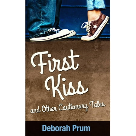 First Kiss and Other Cautionary Tales - eBook