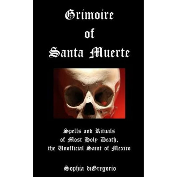 Pre-Owned Grimoire of Santa Muerte: Spells and Rituals of Most Holy Death, the Unofficial: Volume 1 (Santa Muerte Series) Paperback