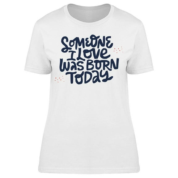 I Love Someone Born Today Tee Women's -Image by Shutterstock