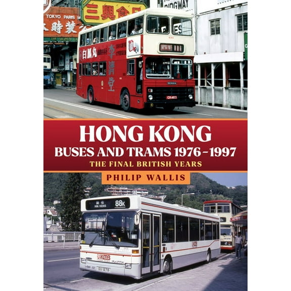 Hong Kong Buses and Trams 1976-1997: The Final British Years, (Paperback)