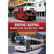 Hong Kong Buses and Trams 19761997 : The Final British Years (Paperback)
