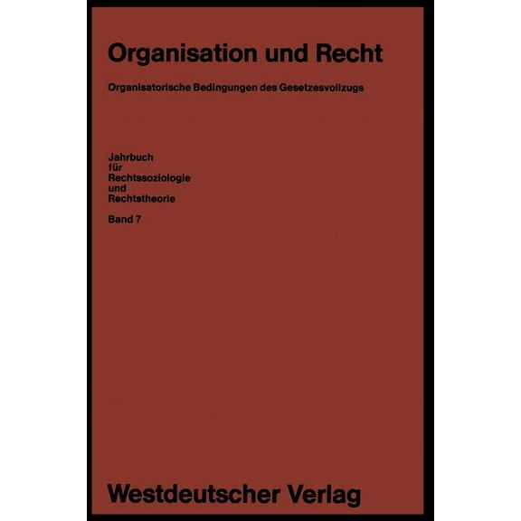Jahrbuch FÃ¼r Rechtssoziologie Und Rechts Organisation Und Recht: Organisatorische Bedingungen Des Gesetzesvollzugs, Book 7, (Paperback)