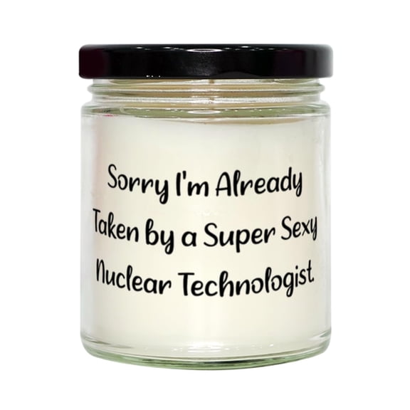 Inappropriate Nuclear Technologist Gifts, Sorry I'm Already Taken by a Super Sexy, Funny Scent Candle for Coworkers from Friends, Nuclear Technologist Gifts Under, Inexpensive Nuclear Technologist