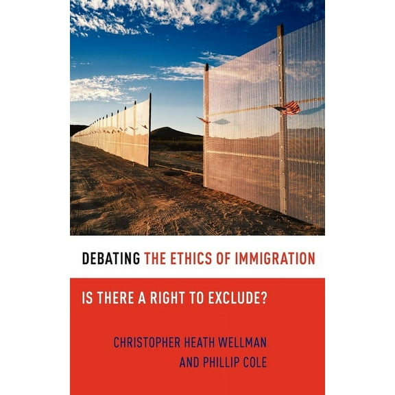 Debating Ethics Debating the Ethics of Immigration: Is There a Right to Exclude?, (Paperback)